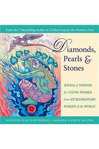 Diamonds, Pearls & Stones: Jewels of Wisdom for Young Women from Extraordinary Women of the World