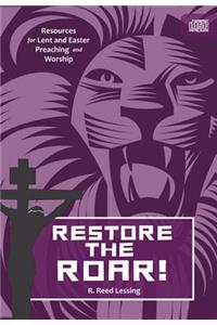 Restore the Roar!: Resources for Lent and Easter Preaching and Worship