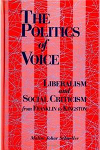 Politics of Voice: Liberalism and Social Criticism from Franklin to Kingston