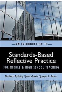 An Introduction to Standards-Based Reflective Practice for Middle and High School Teaching
