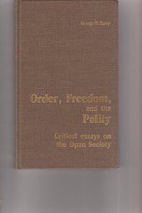 Order, Freedom, and the Polity: Critical Essays on the Open Society