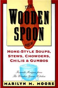 Wooden Spoon Book of Home-Style Soups, Stews, Chowders, Chilis and Gumbos