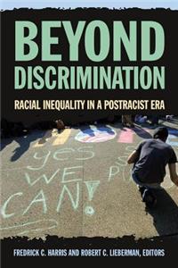 Beyond Discrimination: Racial Inequality in a Post-Racist Era