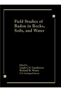 Field Studies of Radon in Rocks, Soils, and Water