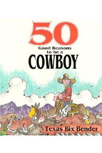 50 Good Reasons to Be a Cowboy