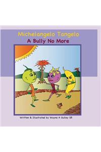 Michelangelo Tangelo - A Bully No More