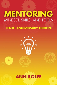 Mentoring Mindset, Skills, and Tools 10th Anniversary Edition