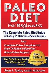 Paleo Diet For Beginners - The Complete Paleo Diet Guide Including 21 Delicious Paleo Recipes!