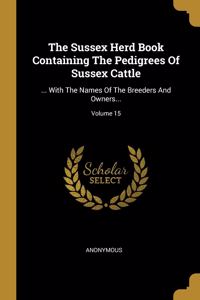 The Sussex Herd Book Containing The Pedigrees Of Sussex Cattle