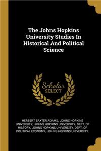 Johns Hopkins University Studies In Historical And Political Science
