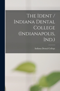 Ident / Indiana Dental College (Indianapolis, Ind.)