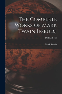 Complete Works of Mark Twain [pseud.]; TWELVE (12)