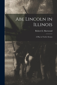 Abe Lincoln in Illinois