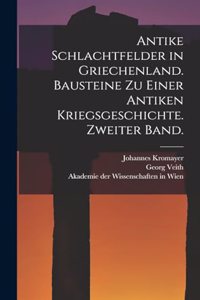 Antike Schlachtfelder in Griechenland. Bausteine zu einer antiken Kriegsgeschichte. Zweiter Band.