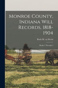 Monroe County, Indiana Will Records, 1818-1904