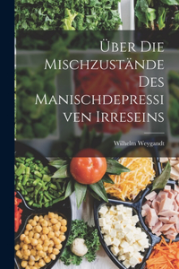 Über Die Mischzustände Des Manischdepressiven Irreseins