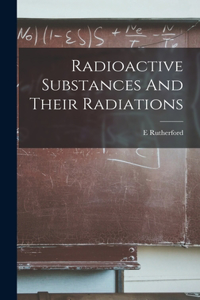 Radioactive Substances And Their Radiations