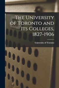 University of Toronto and Its Colleges, 1827-1906
