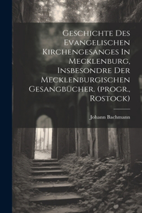 Geschichte Des Evangelischen Kirchengesanges In Mecklenburg, Insbesondre Der Mecklenburgischen Gesangbücher. (progr., Rostock)
