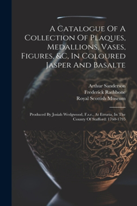 Catalogue Of A Collection Of Plaques, Medallions, Vases, Figures, &c, In Coloured Jasper And Basalte