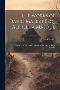 The Works of David Mallet Esq;