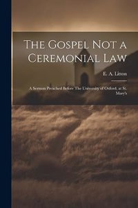 Gospel not a Ceremonial Law