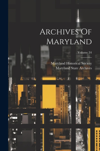 Archives Of Maryland; Volume 34