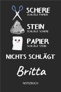 Nichts schlägt - Britta - Notizbuch: Schere Stein Papier - Individuelles personalisiertes Frauen & Mädchen Namen Blanko Notizbuch. Liniert leere Seiten. Coole Uni & Schulsachen, Geschen