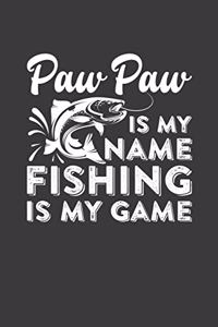 Paw Paw Is My Name Fishing Is My Game: Fishing Logbook For Men Fisherman's Journal Notebook Diary Log Book Gift For Anglers Weather Conditions Moon Phases Record Prompts