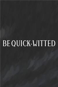 Be Quick-Witted