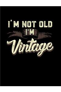 I'm Not Old I'm Vintage