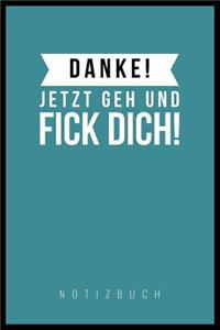 Danke, Jetzt Geh Und F*ck Dich!
