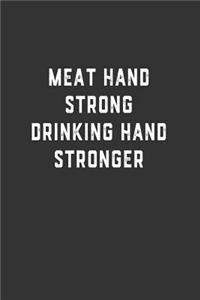 Meat Hand Strong Drinking Hand Stronger