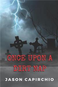 Once Upon A Dirt Nap