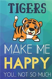 Tigers Make Me Happy You Not So Much