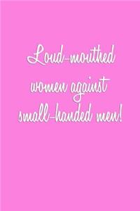 Loud-mouthed women against small-handed men!
