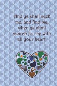 And ye shall seek me, and find me, when ye shall search for me with all your heart.