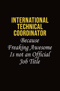 International Technical Coordinator Because Freaking Awesome Is Not An Official Job Title