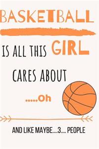 Basket ball is all this girl cares about .....Oh and like maybe....3.... people