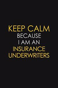 Keep Calm Because I am An Insurance Underwriters
