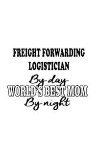 Freight Forwarding Logistician By Day World's Best Mom By Night