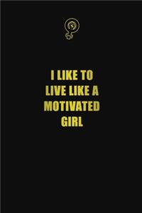 I like to live like a motivated girl