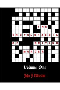 The Encyclopaedia of British Murder - Volume 1