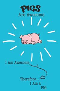Pigs Are Awesome I Am Awesome Therefore I Am a Pig: Cute Pig Lovers Journal / Notebook / Diary / Birthday or Christmas Gift (6x9 - 110 Blank Lined Pages)