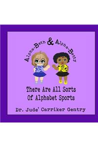 There Are All Sorts of Alphabet Sports: An Alpha-Beth and Alpha-Betty Book