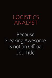 Logistics Analyst Because Freaking Awesome Is Not An Official job Title