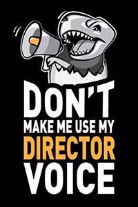 Don't Make Me Use My Director Voice