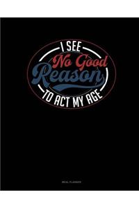 I See No Good Reason to ACT My Age