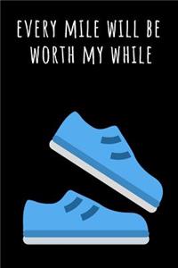Every Mile Will Be Worth My While Journal