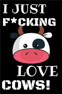 I Just F*cking Love Cows!